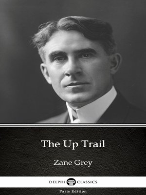 The Up Trail by Zane Grey--Delphi Classics (Illustrated) - ebook